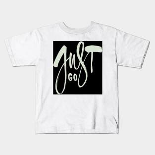 Just Go. Kids T-Shirt